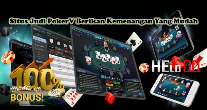 Situs Judi PokerV Berikan Kemenangan Yang Mudah