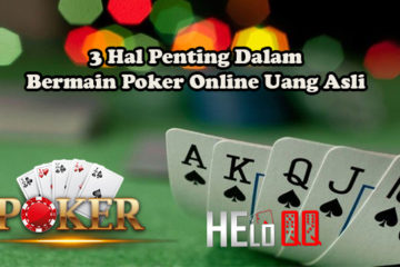 3 Hal Penting Dalam Bermain Poker Online Uang Asli