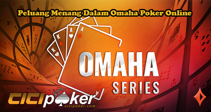 Peluang Menang Dalam Omaha Poker Online
